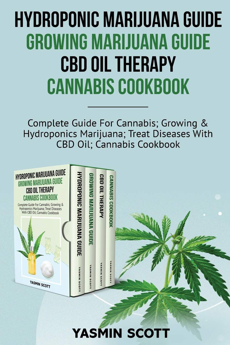 Hydroponic Marijuana Guide - Growing Marijuana Guide - CBD Oil Therapy - Cannabis Cookbook: Complete Guide For Cannabis; Growing And Hydroponics ... Diseases With CBD Oil; Cannabis Cookbook
