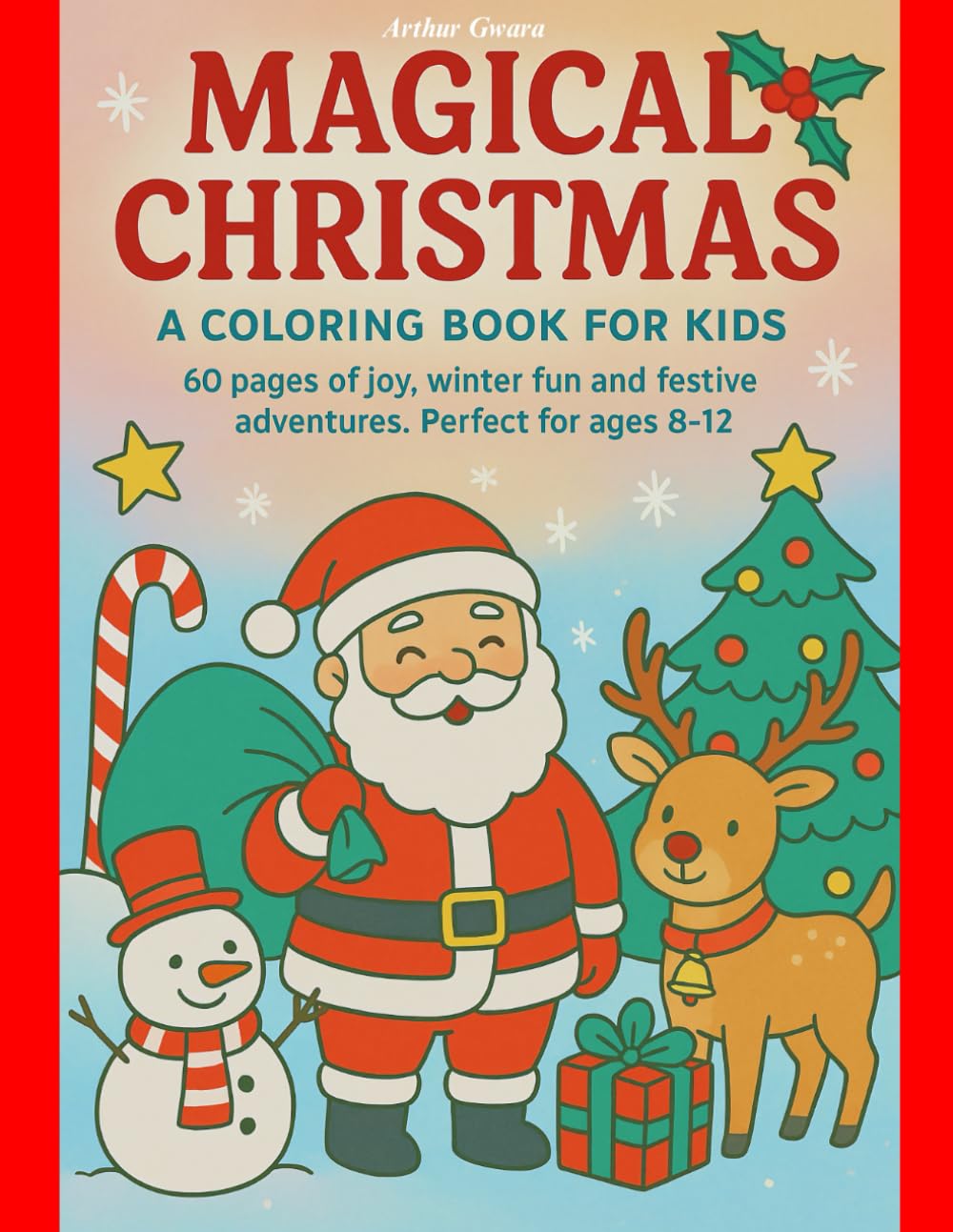 MAGICAL CHRISTMAS. A COLORING BOOK FOR KIDS: 60 pages of joy, winter fun and festive adventures. Perfect for ages 8-12