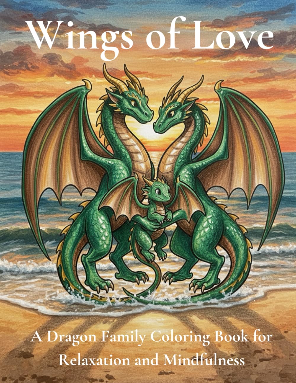 Wings of Love A Heartwarming Dragon Coloring Book for Kids and Families: A Cozy and Stress-Relieving Dragon Coloring Book with Sweet Illustrations for All Ages