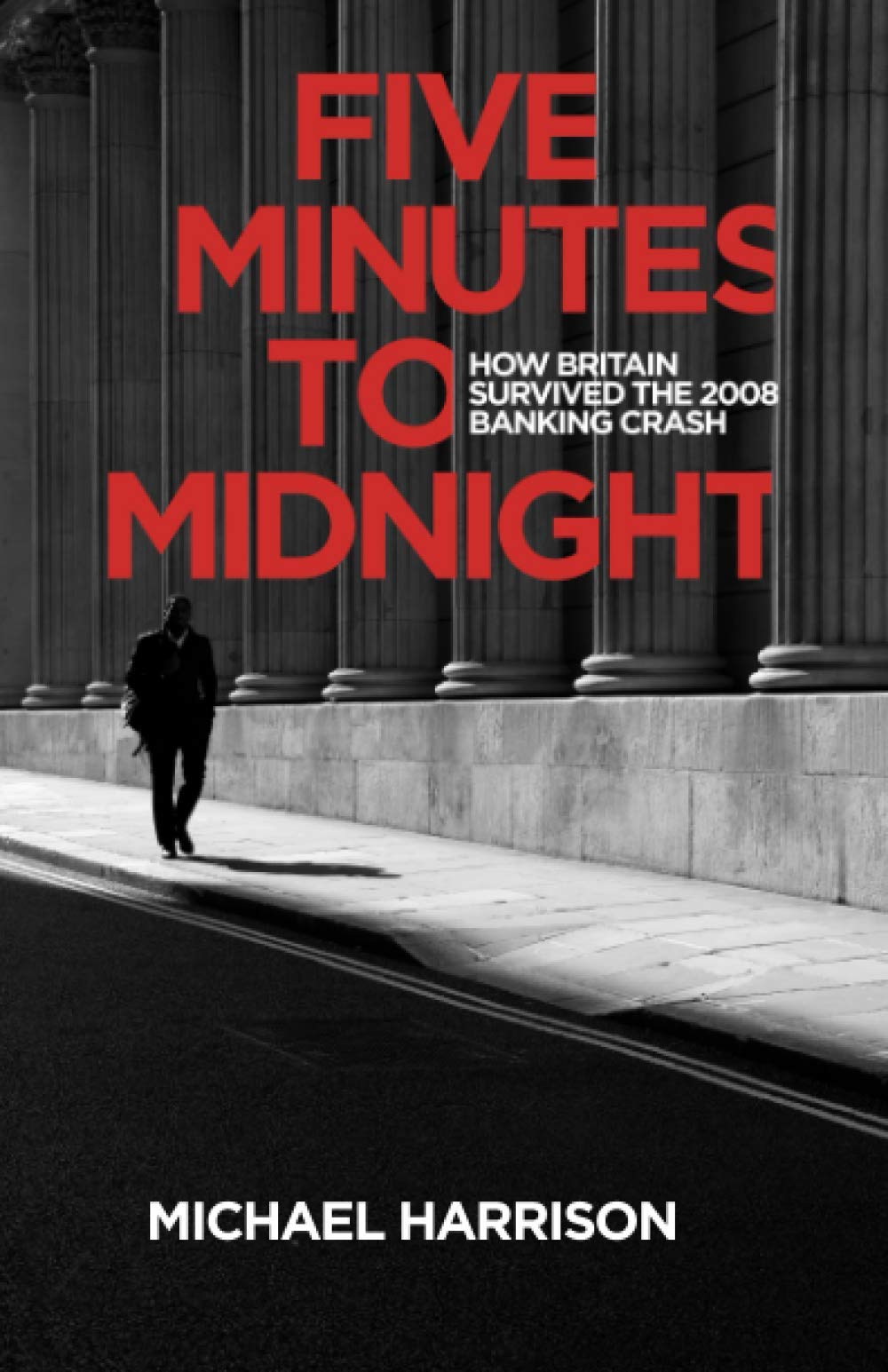 Five Minutes to Midnight: How Britain survived the 2008 banking crash
