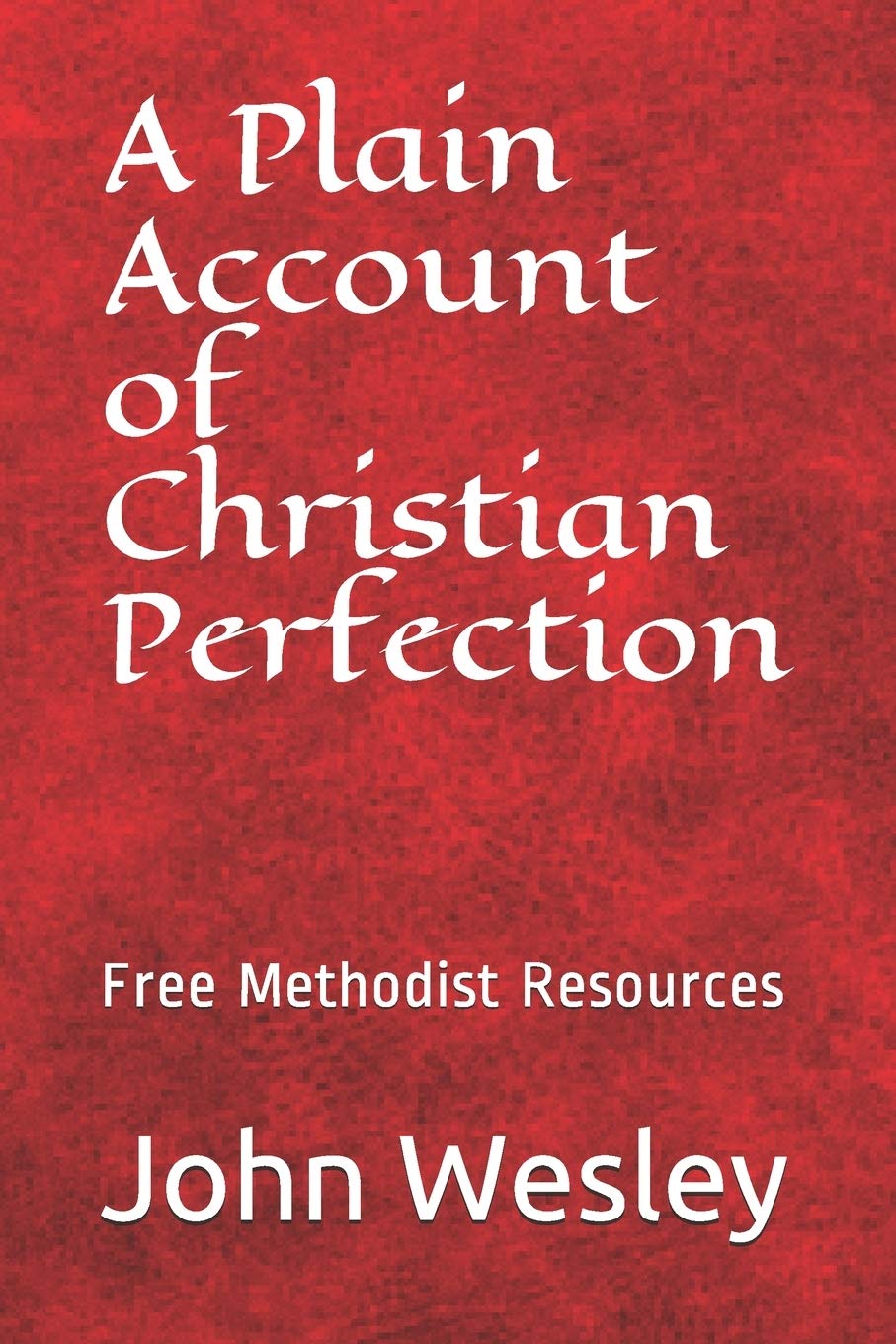 Free Methodist Handbook: A Plain Account of Christian Perfection: 1
