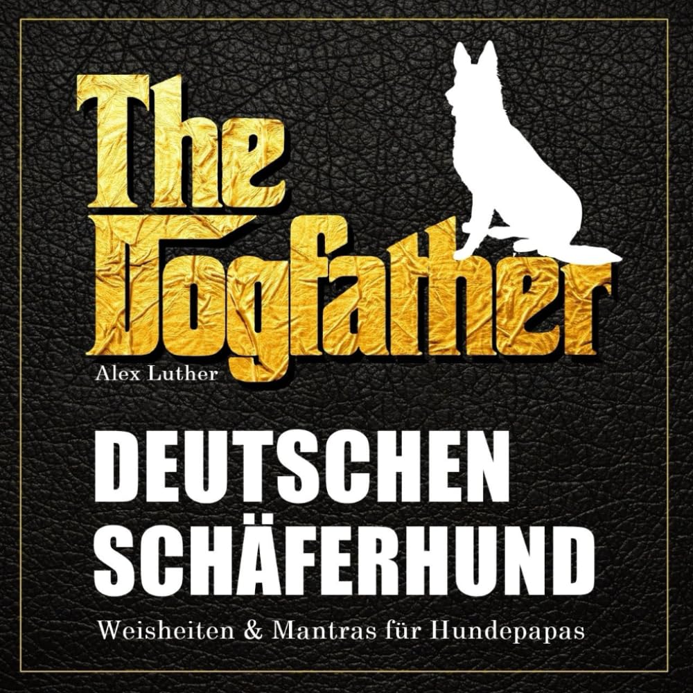 The Dogfather: Deutscher Schäferhund Weisheiten & Mantras für Hundepapas