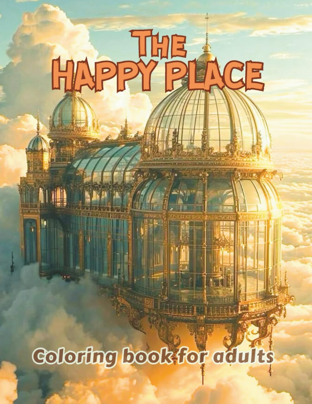 The Happy Place: Coloring Book for Adults 44 coloring pages by DianaDellia (Traveling Coloring Books)