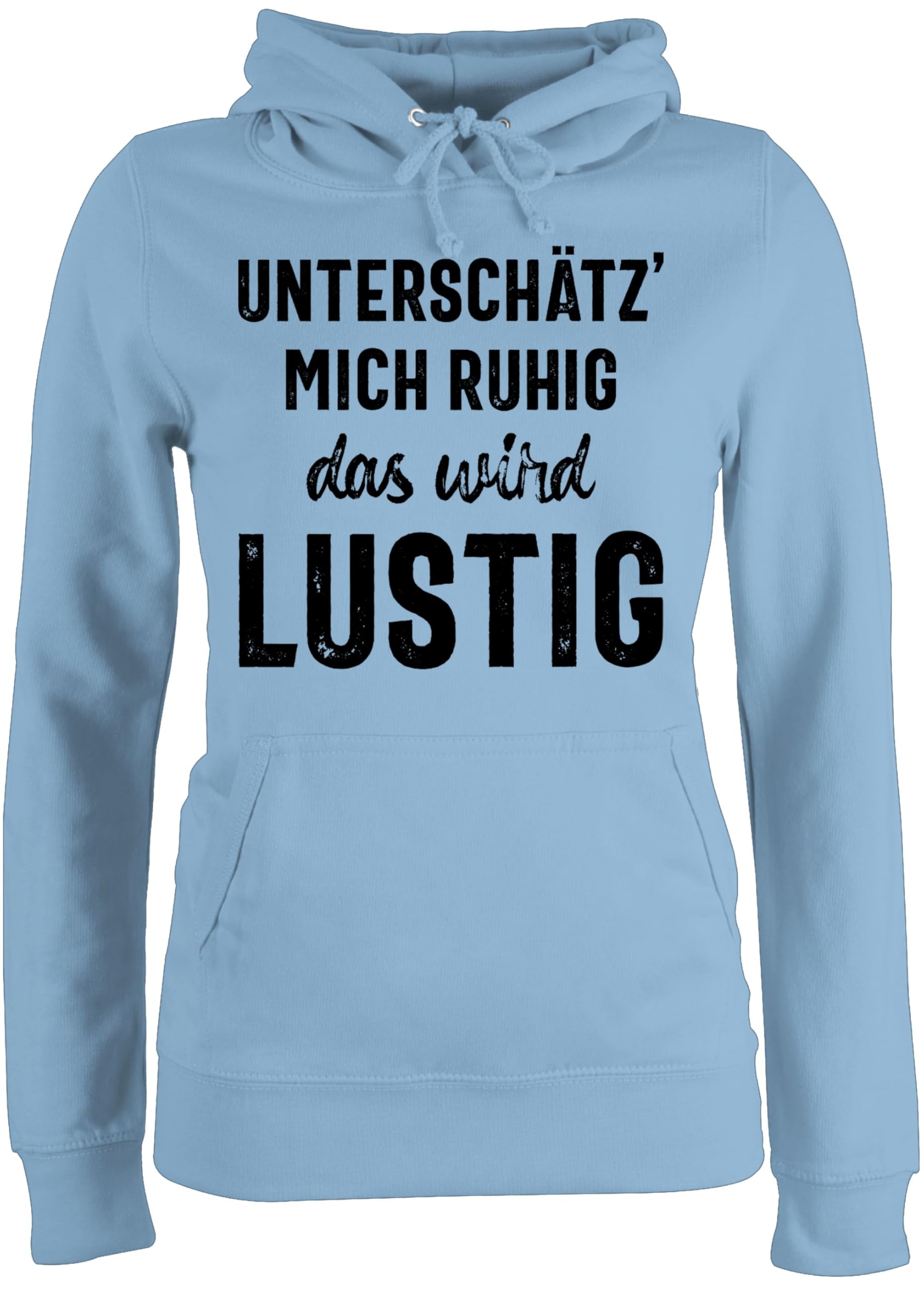 Shirtracer - Pullover Damen Hoodie Frauen - Sprüche Statement mit Spruch - Unterschätz Mich ruhig Wird lustig