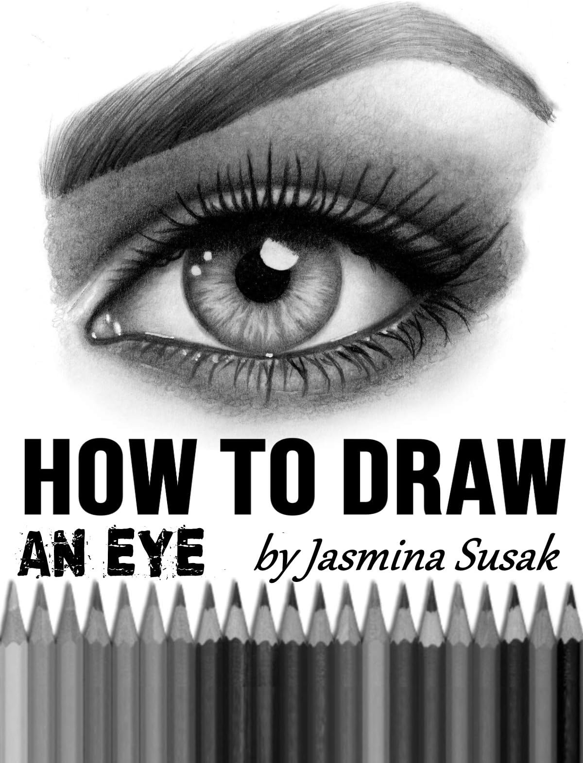 How to Draw an Eye: Step-by-Step Drawing Tutorial, Shading Techniques Kindle Edition