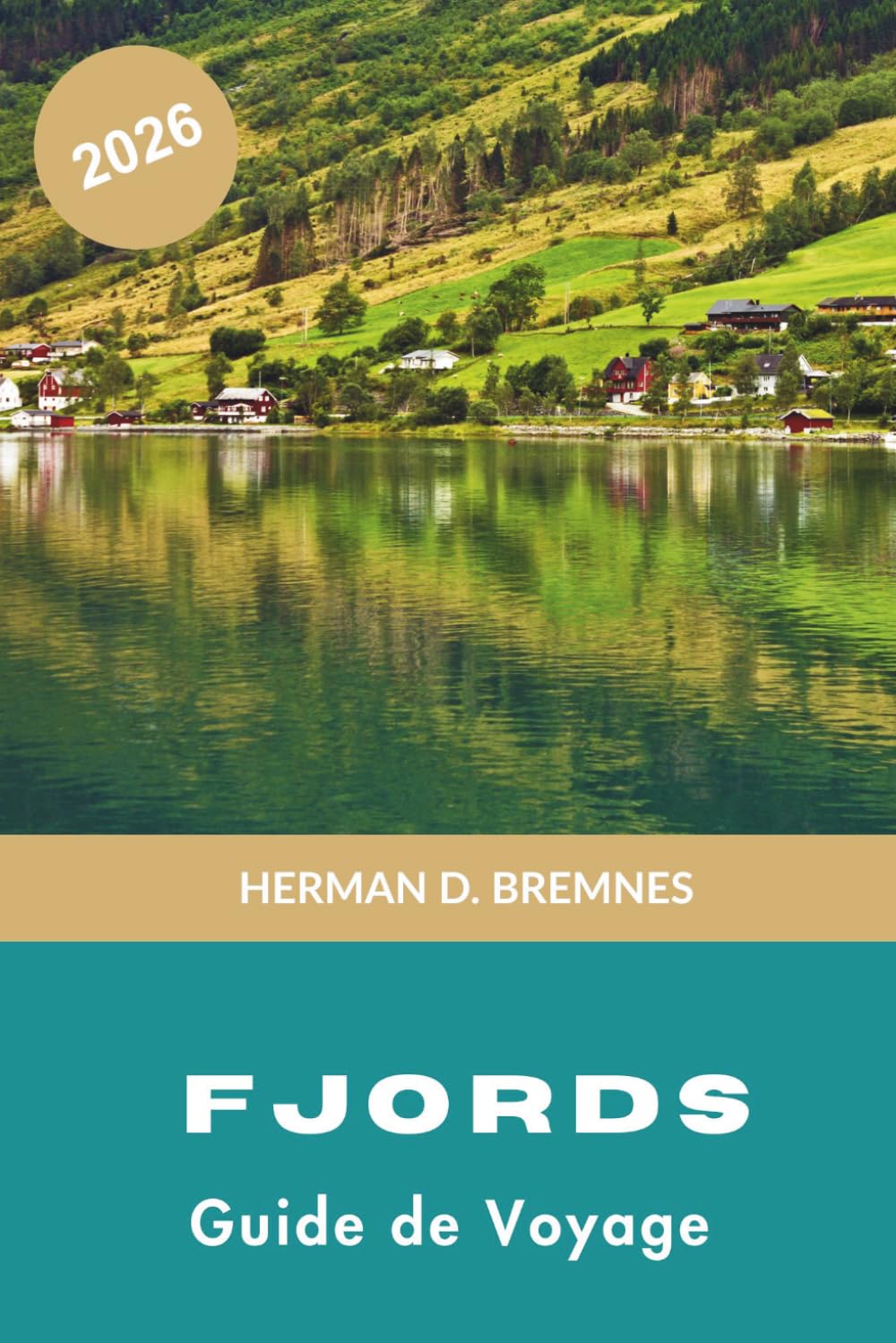 Fjords Guide de voyage 2026: Découvrez des falaises spectaculaires, des croisières pittoresques, des villages de montagne, des aventures en plein air ... conseils pratiques pour votre voyage nordique