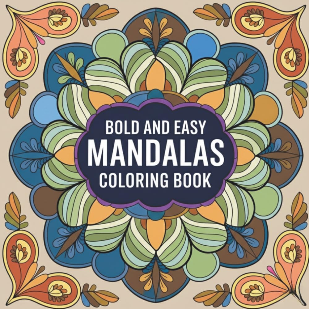 Bold and Easy Mandalas Coloring Book: 50 Simple Mandala Designs for Relaxation, Stress Relief, Mindfulness, and Creative Fun | Easy Coloring Book for ... Calm, Creativity, and Everyday Relaxation)