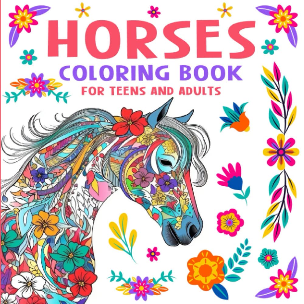 Horses Coloring Book For Teens and Adults: An Artistic Mindful Coloring Book That Showcases Majestic Horses and Stunning Flower Patterns Designed to ... Harmony Coloring and Activity Book Series)