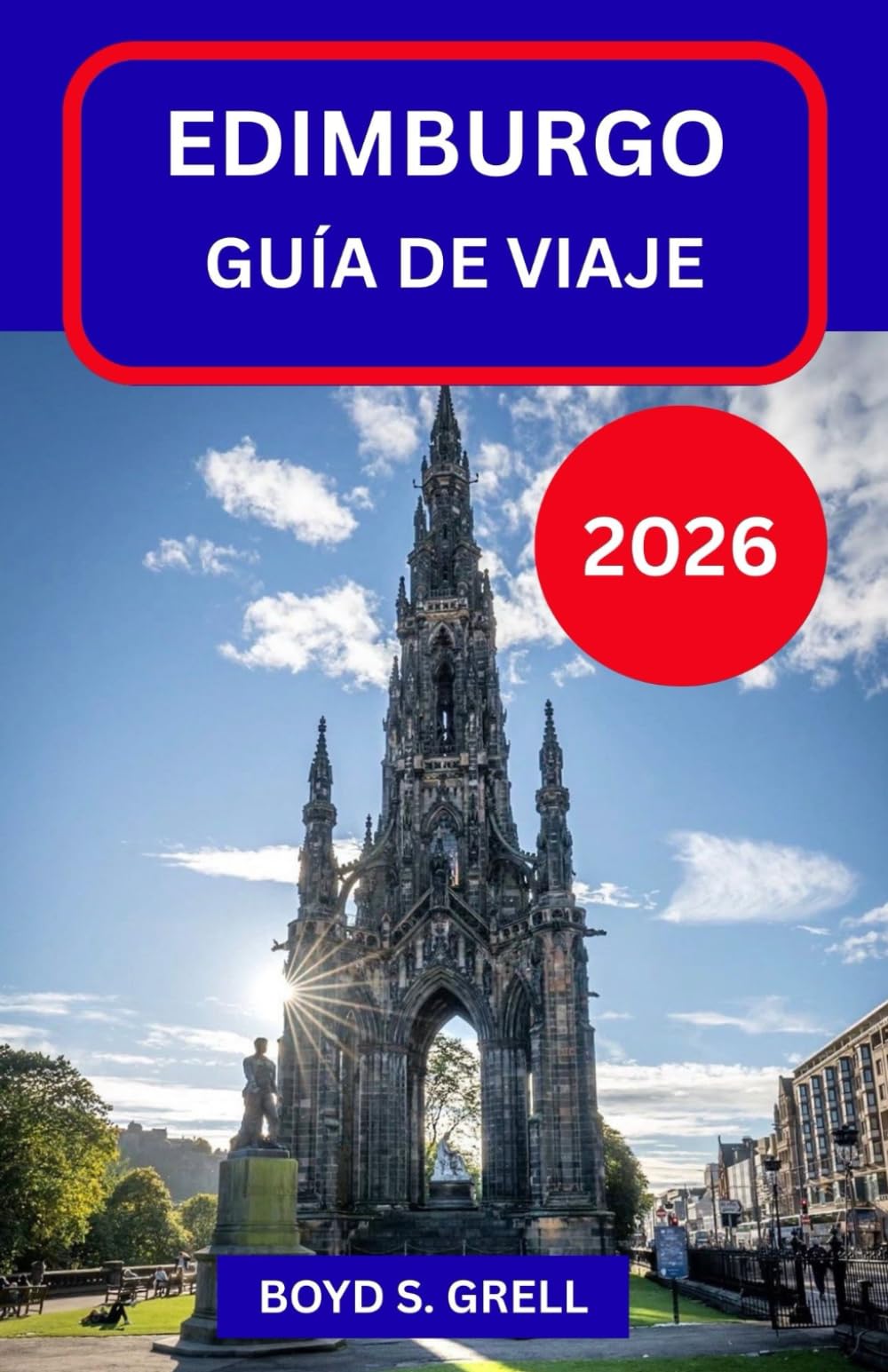 EDIMBURGO GUÍA DE VIAJE 2026: Descubra la capital histórica de Escocia a través de sus calles, historias, paisajes y ritmos cotidianos