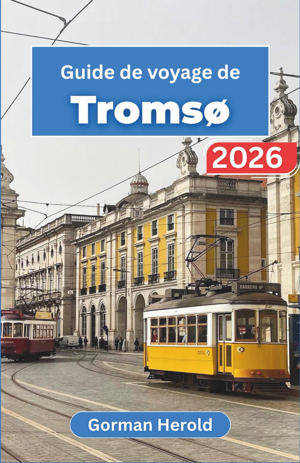 Guide de voyage de Tromsø 2026: Explorez la capitale arctique grâce à nos recommandations de restaurants locaux, nos festivals culturels et nos excursions dans les fjords