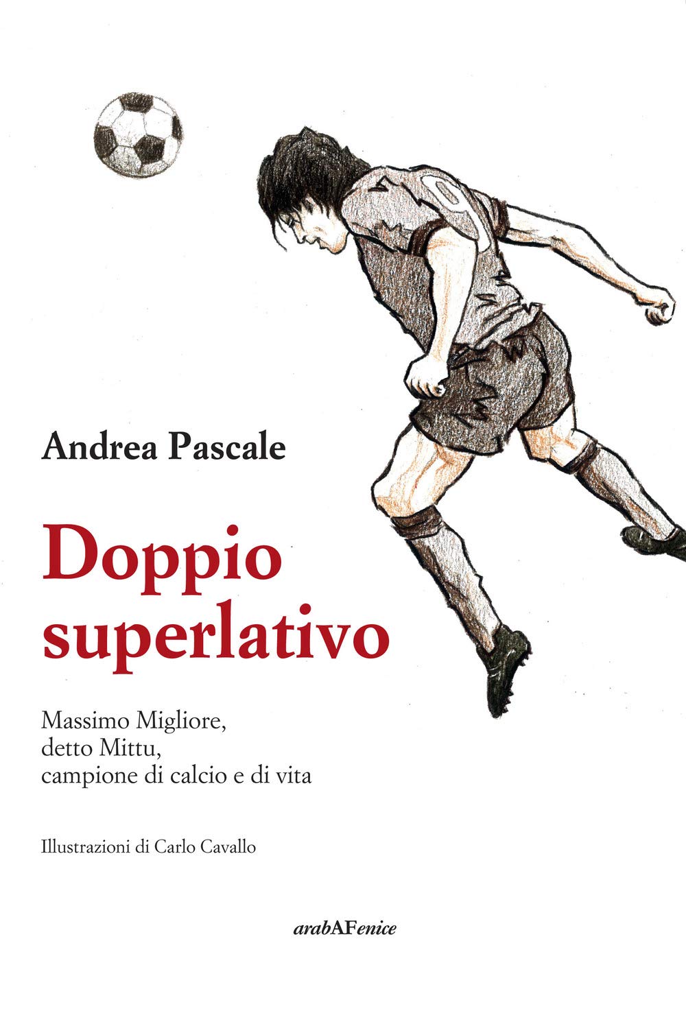 Doppio Superlativo. Massimo Migliore, Detto Mittu, Campione Di Calcio E Di Vita - 4