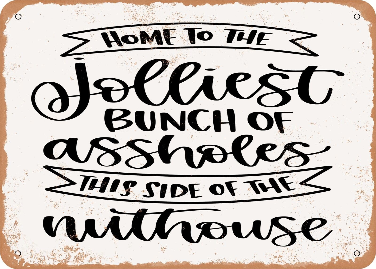 Home to the Jolliest Bunch This Side of the Nuthouse 2 - Vintage Rusty Look home decor