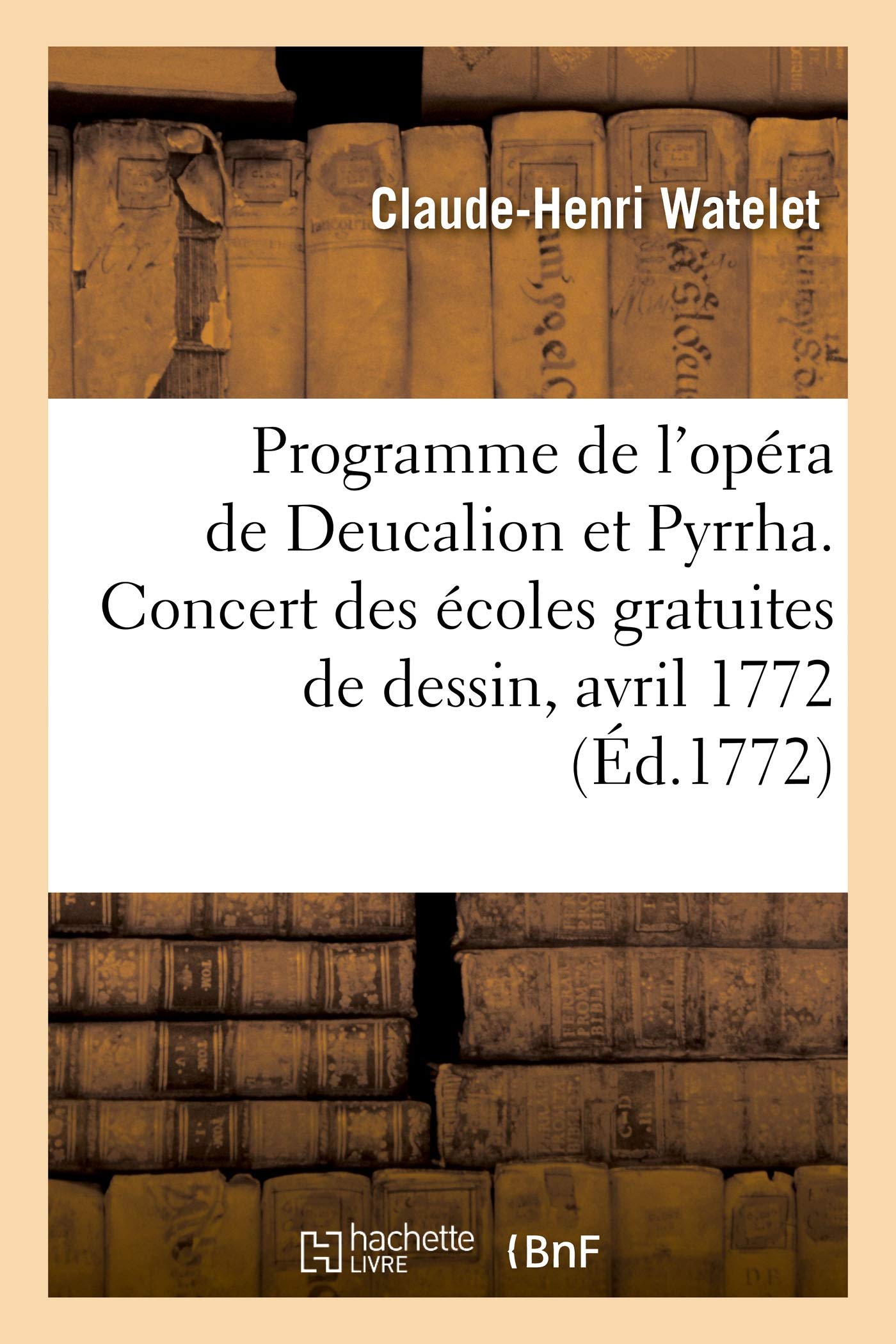 Programme de l'Opra de Deucalion Et Pyrrha: Concert Des coles Gratuites de Dessin, Salle Du Wauxhall de la Foire St-Germain, 29 Avril 1772