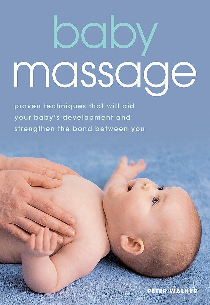 Baby Massage: Proven techniques to calm your baby and assist development Paperback – 4 May 2015