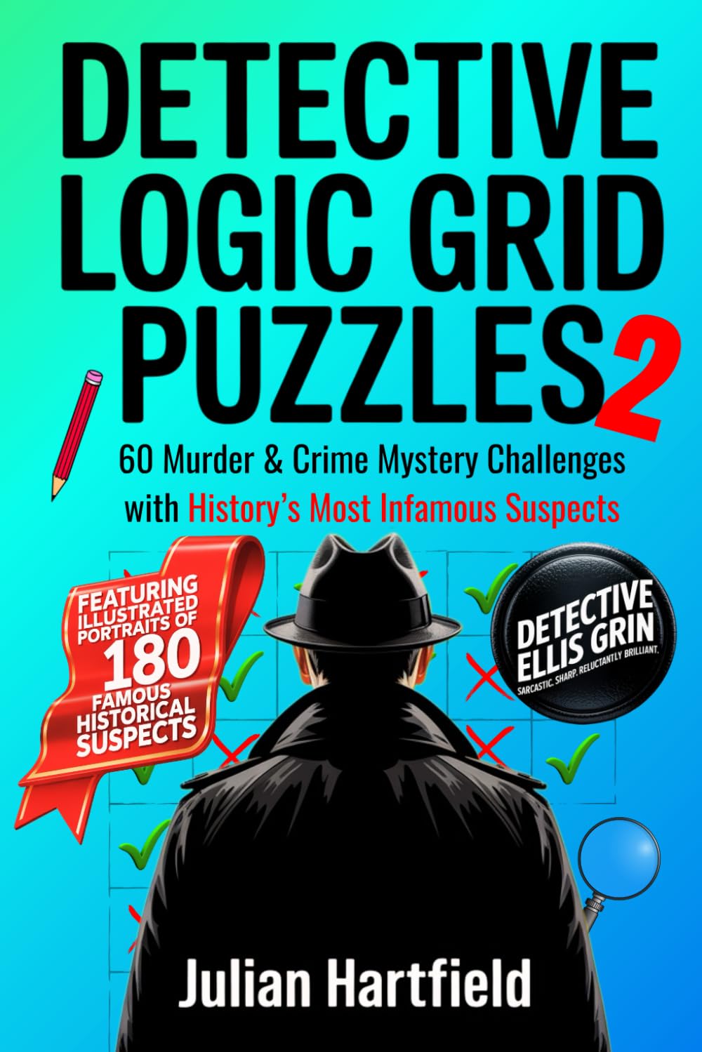 Detective Logic Grid Puzzles 2: 60 Murder & Crime Mystery Challenges with History’s Most Infamous Suspects