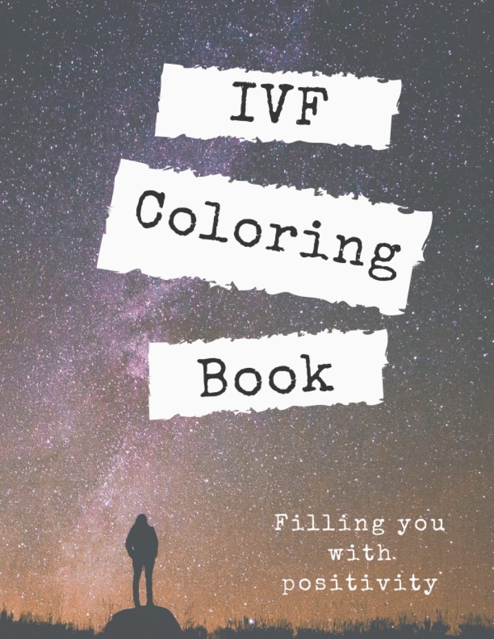 IVF Coloring Book: Filling You With Positivity Using Inspirational IVF-Themed Quotes