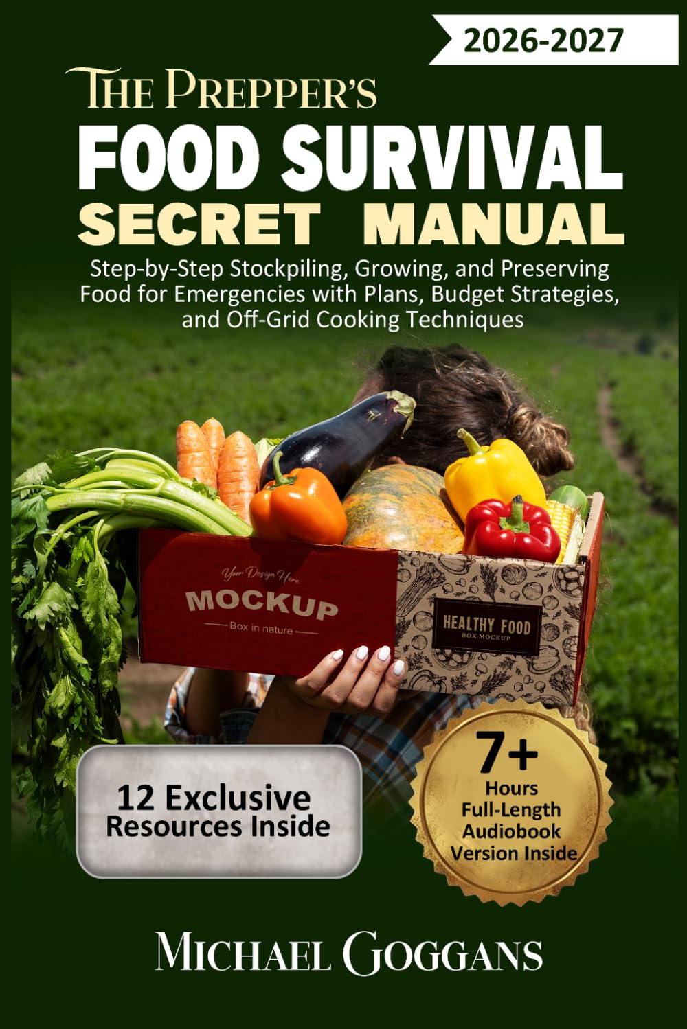 The Prepper's Food Survival Secret Manual: Step-by-Step Stockpiling, Growing, and Preserving Food for Emergencies with Plans, Budget Strategies, and Off-Grid Cooking Techniques