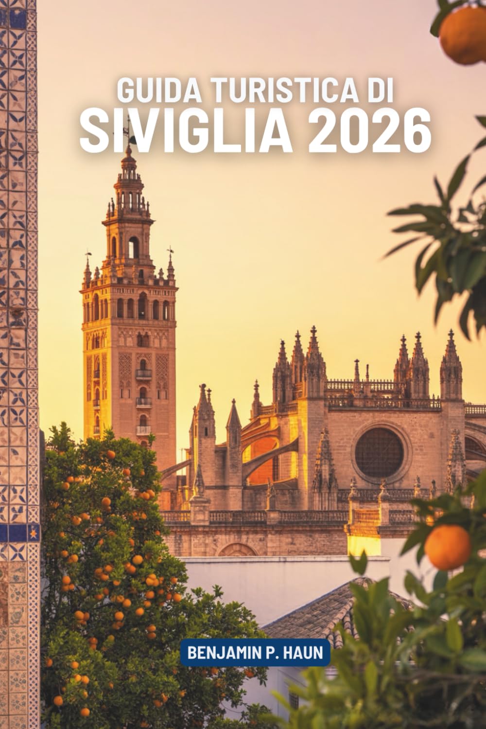 GUIDA TURISTICA DI SIVIGLIA 2026: i luce solare, sapore e ritmo nel cuore della Spagna