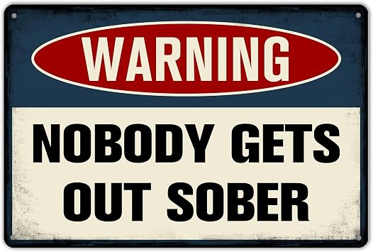ZYPENG Vintage Tin Sign Warning Nobody Gets Out Sober Funny Metal Signs Pub Bar Man Cave Bar Club Retro Wall Plaque 12 x 8 Inches