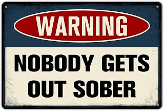 ZYPENG Vintage Tin Sign Warning Nobody Gets Out Sober Funny Metal Signs Pub Bar Man Cave Bar Club Retro Wall Plaque 12 x 8 Inches