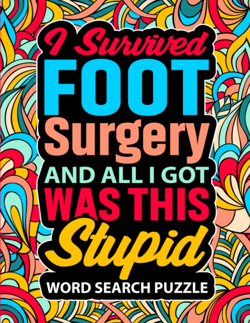 I Survived Foot Surgery And All I Got Was This Stupid Word Search