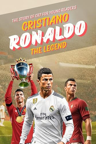 Cristiano Ronaldo: The Legend: Inspiring Story for Young Readers and Kids. Biography book of CR7, one of the Best Soccer Players