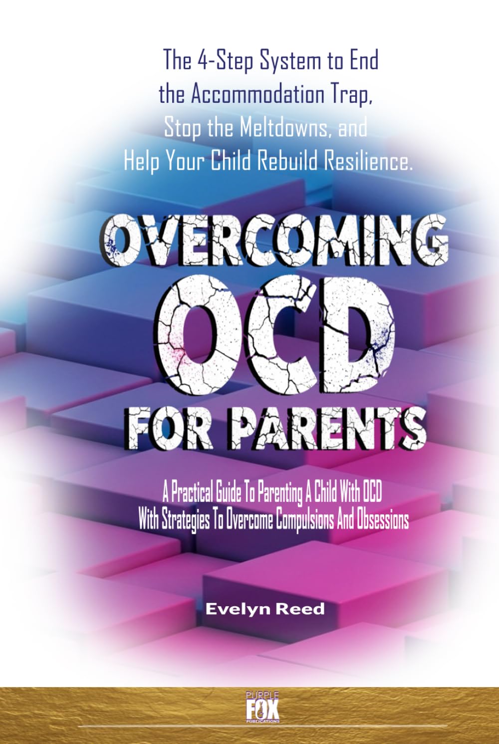 Overcoming OCD for Parents: A Practical Guide To Parenting A Child With OCD With Strategies To Overcome Compulsions And Obsessions: The 4-Step System to End the Accommodation Trap (Understanding OCD)      Hardcover – March 24, 2026