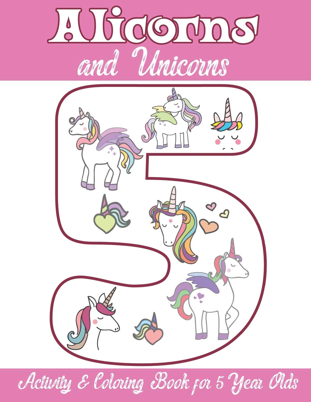 Alicorns and Unicorns Activity & Coloring Book for 5 Year Olds: Coloring Pages, Mazes, Puzzles, Dot to Dot, Word Search and More