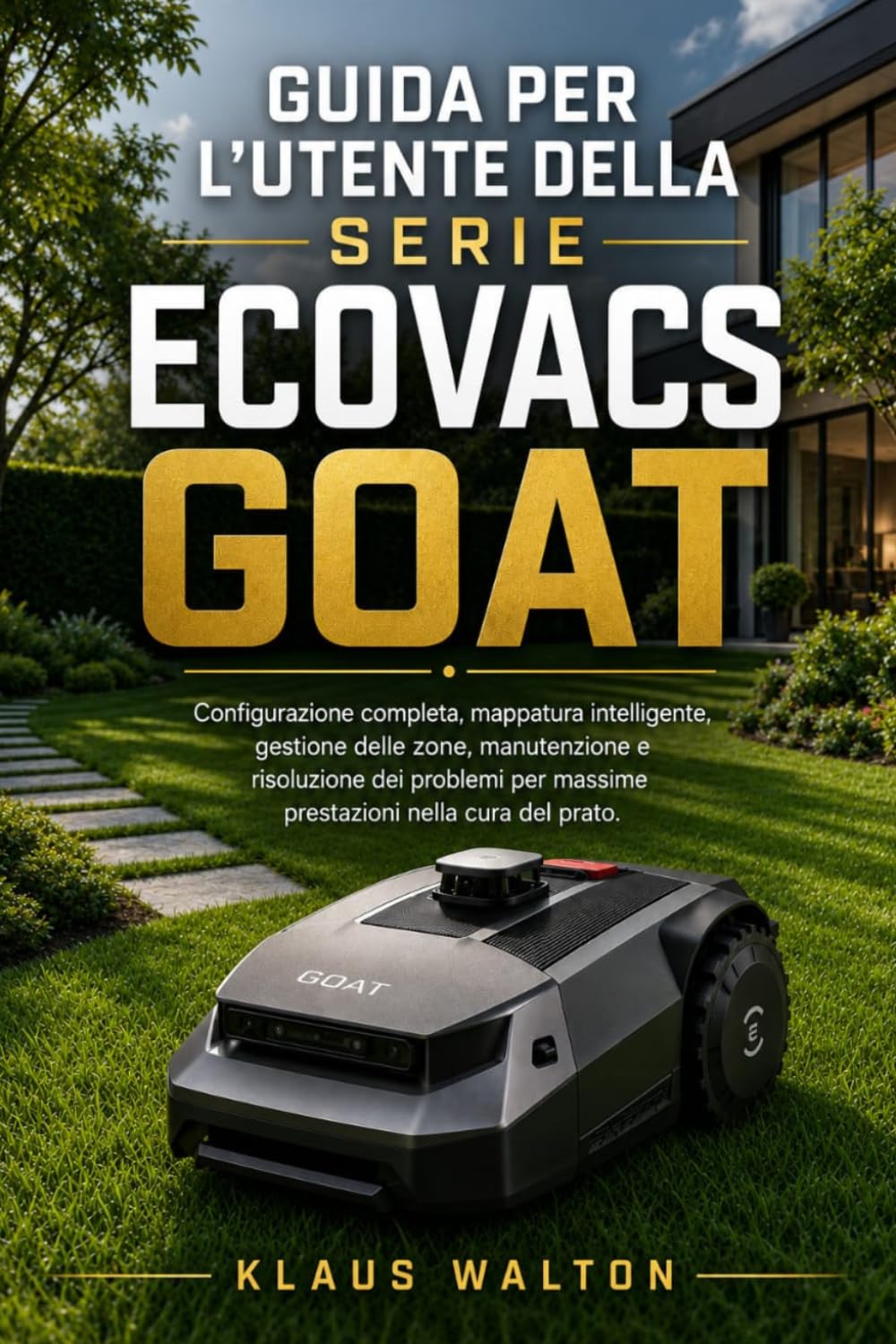 GUIDA PER L'UTENTE DELLA SERIE ECOVACS GOAT: Configurazione completa, mappatura intelligente, gestione delle zone, manutenzione e risoluzione dei problemi per massime prestazioni nella cura del prato.