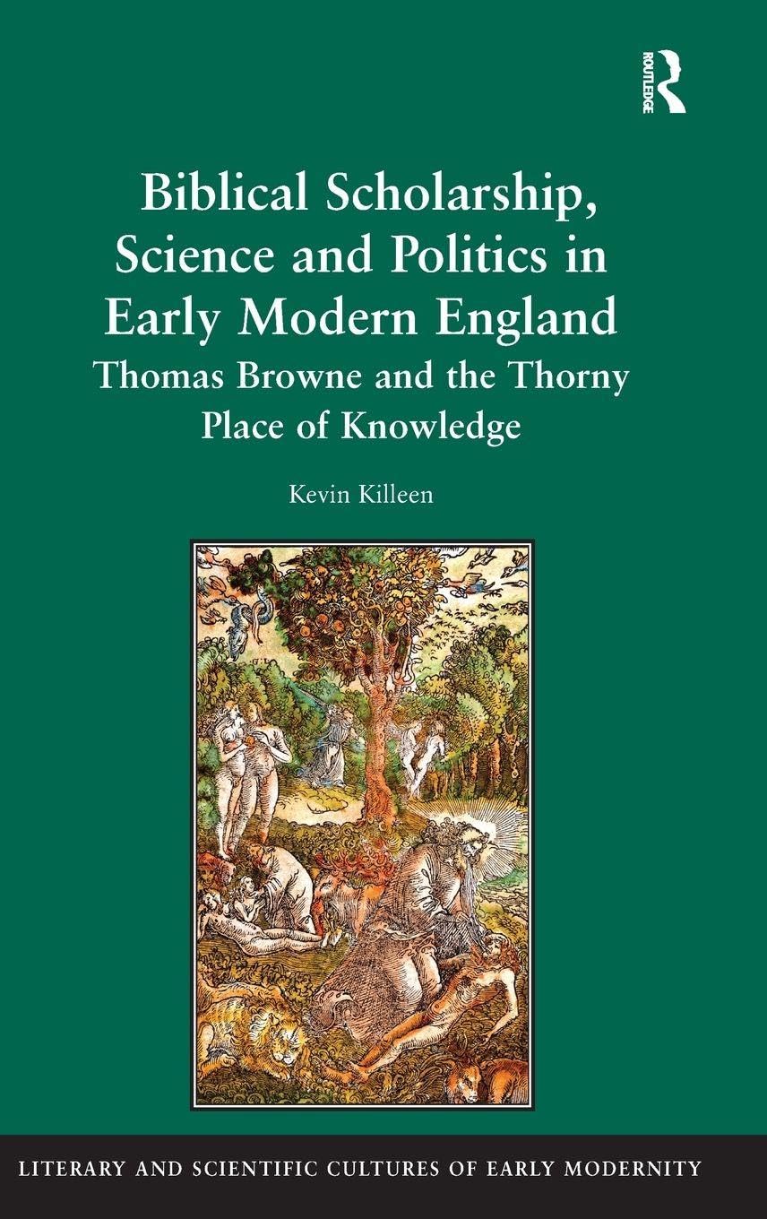 Biblical Scholarship, Science and Politics in Early Modern England: Thomas Browne and the Thorny Place of Knowledge (Literary and Scientific Cultures of Early Modernity)