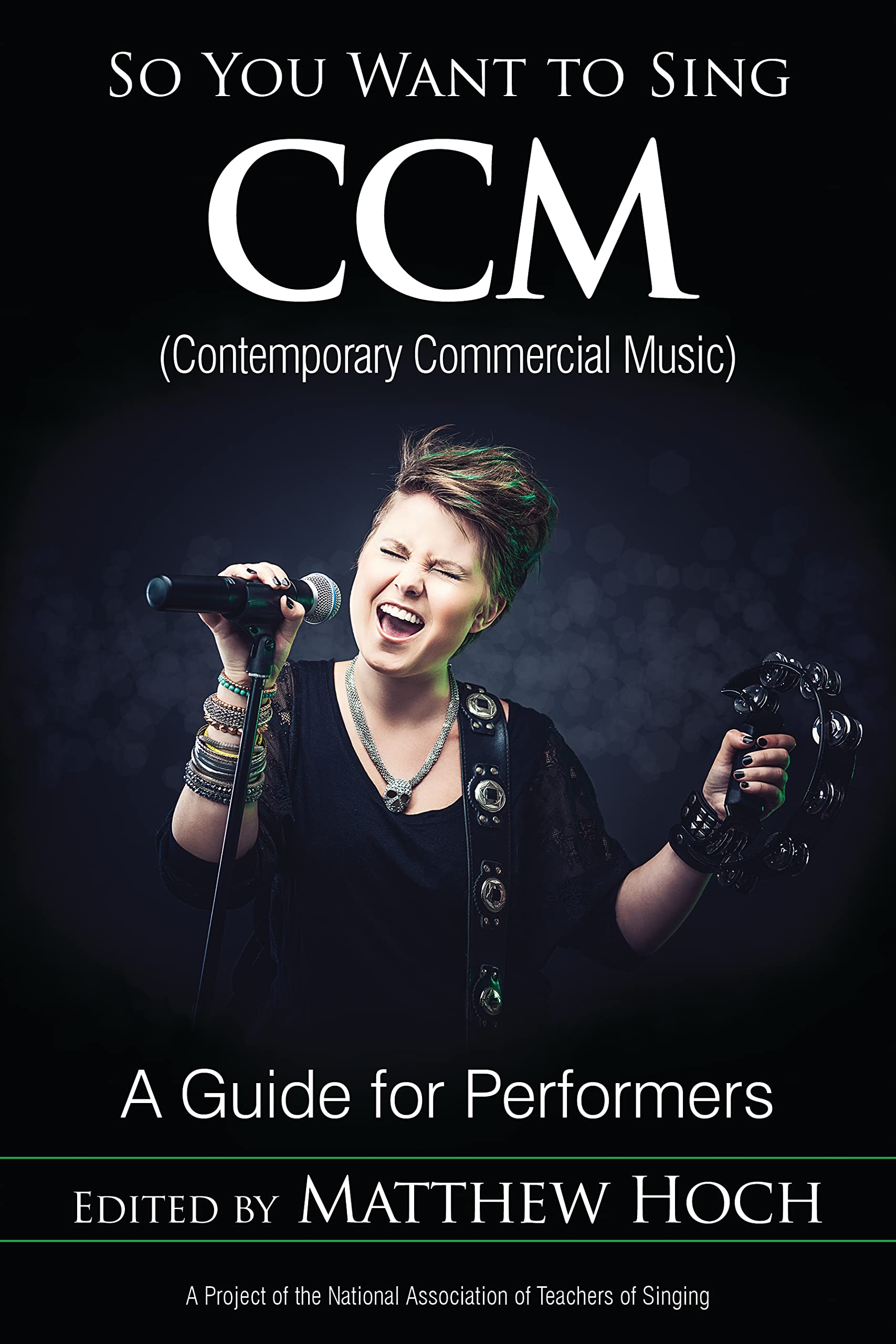 So You Want to Sing CCM (Contemporary Commercial Music): A Guide for Performers (Volume 11)