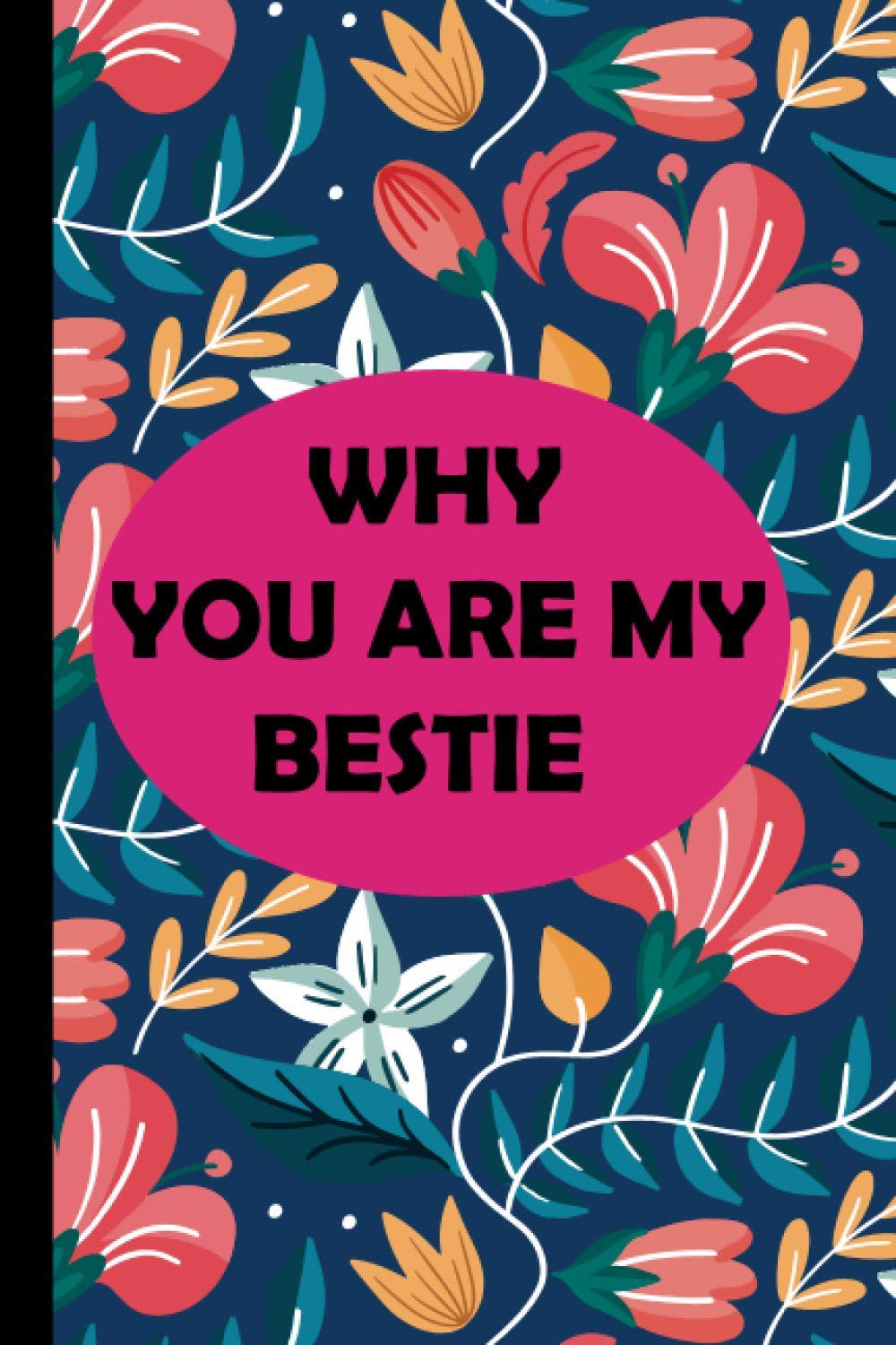 WHY YOU ARE MY BESTIE: Personalized Fill in the Blank Gift Book Perfect Gift for Your Best Friend: 110 Pages . 6x9 Diary , Lined Book