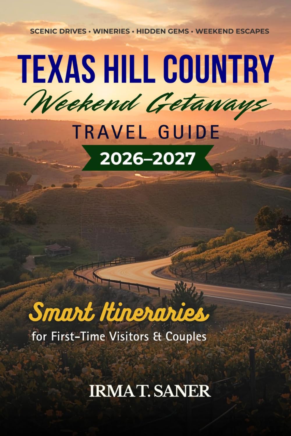 Texas Hill Country Weekend Getaways 2026–2027: Smart 2–4 Day Itineraries, Hidden Gems, Scenic Drives & Fredericksburg Wineries for Couples & First-Time Visitors