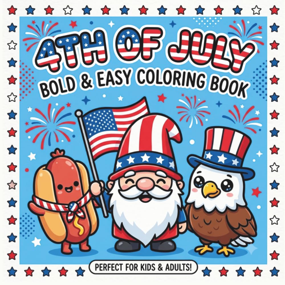 4th of July Bold & Easy Coloring Book: Patriotic Kawaii Designs for Kids and Adults, Fun Independence Day Summer Activities with Cute Animals, Gnomes and Fireworks for Relaxation