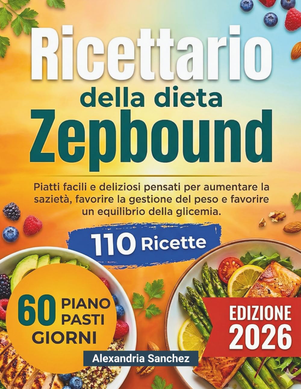 Ricettario della dieta Zepbound: Piatti facili e deliziosi pensati per aumentare la sazietà, favorire la gestione del peso e favorire un equilibrio della glicemia