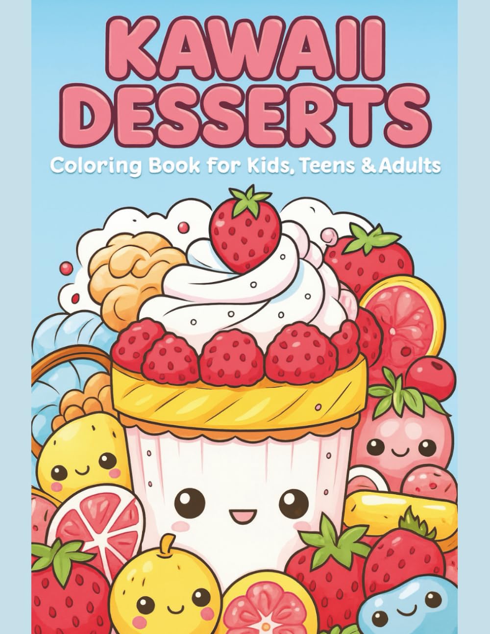 Kawaii Desserts Coloring Book for Kids, Teens & Adults: Cute Cupcakes, Sweet Treats & Adorable Food Characters: 27 Single-Sided Whimsical Kawaii ... Coloring Pages for Stress Relief & Creativity