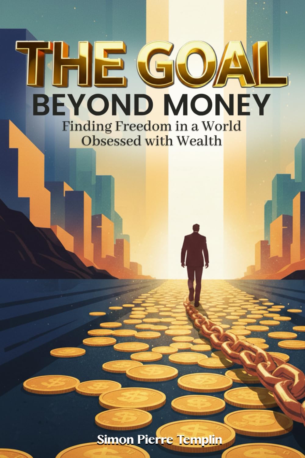 THE GOAL BEYOND MONEY: Finding Freedom in a World Obsessed with Wealth