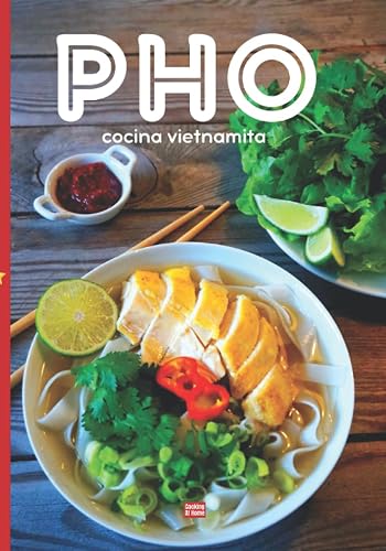 Pho cocina vietnamita: Cocina vietnamita ilustrada en color para preparar su plato ideal de fideos con sabores asiáticos de Vietnam