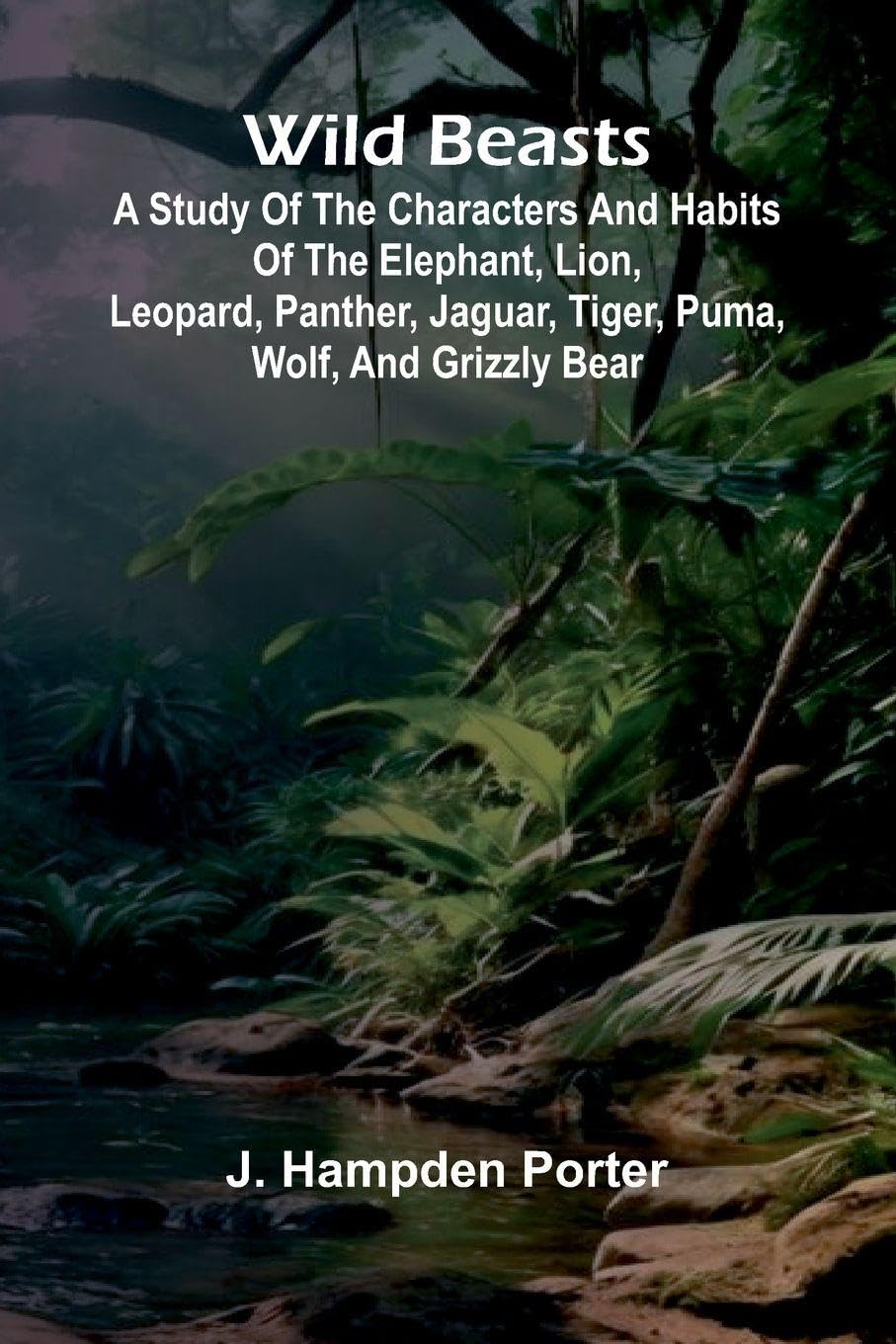 A Popular Schoolgirl (Edition2): A study of the characters and habits of the elephant, lion, leopard, panther, jaguar, tiger, puma, wolf, and grizzly bear