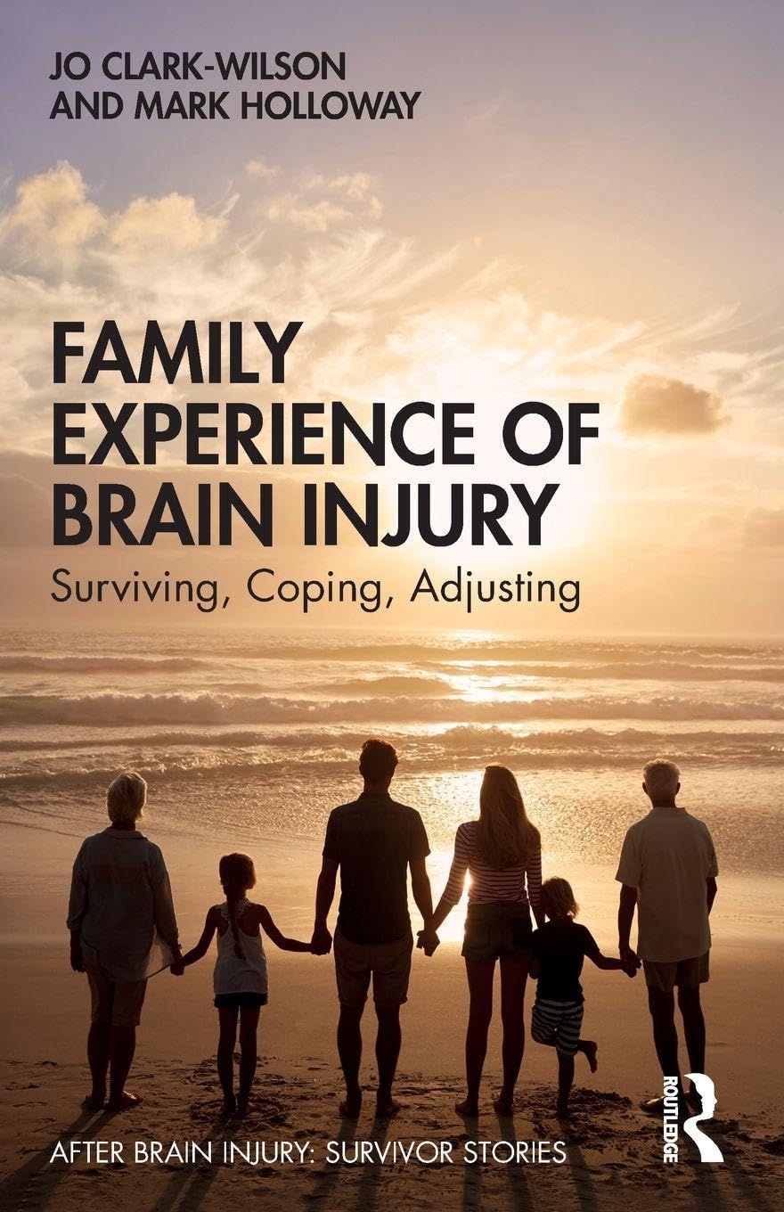 Family Experience of Brain Injury: Surviving, Coping, Adjusting (After Brain Injury: Survivor Stories)