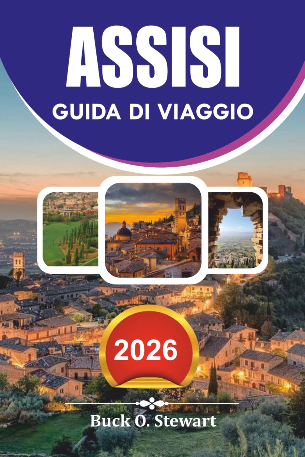 ASSISI Guida di viaggio 2026: Scopri segreti locali, consigli di viaggio economici, attrazioni storiche, gite panoramiche di un giorno e un indimenticabile viaggio spirituale attraverso l'Umbria