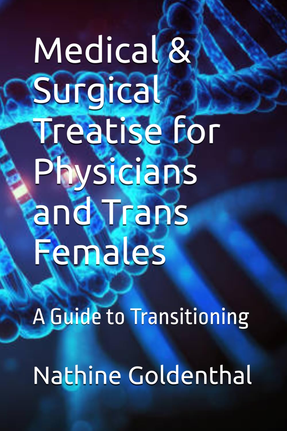 Medical & Surgical Treatise for Physicians and Trans Females: A Guide to Transitioning