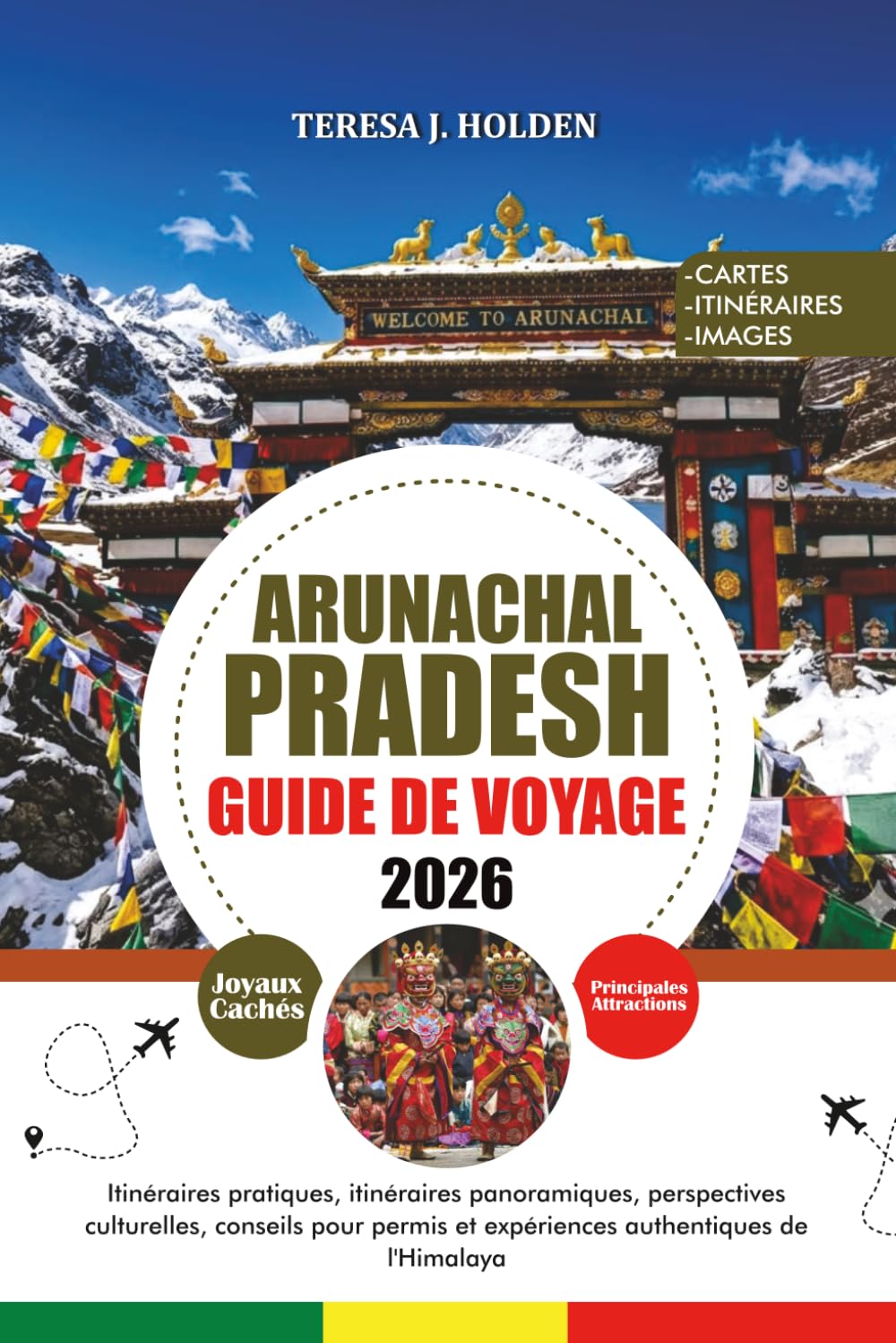 GUIDE DE VOYAGE ARUNACHAL PRADESH 2026: Itinéraires pratiques, itinéraires panoramiques, perspectives culturelles, conseils pour permis et expériences authentiques de l'Himalaya
