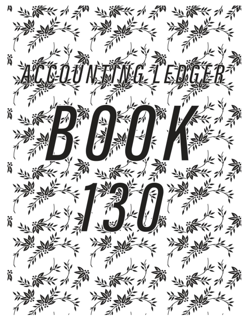 Accounting Ledger Book 130: Simple Accounting Ledger for Bookkeeping/ 130 pages: Size = 8.5 x 11 inches