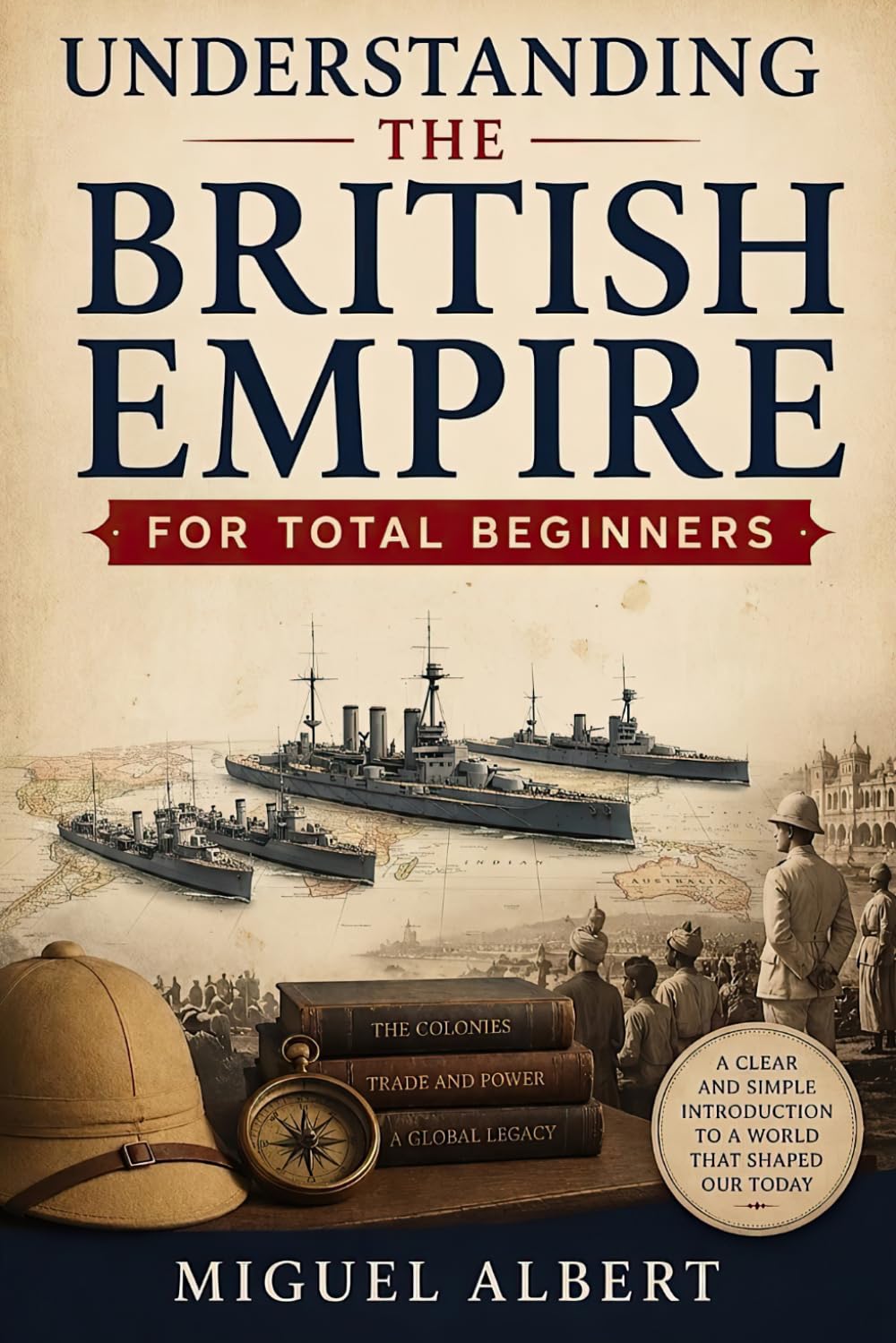 Understanding the British Empire: For Total Beginners
