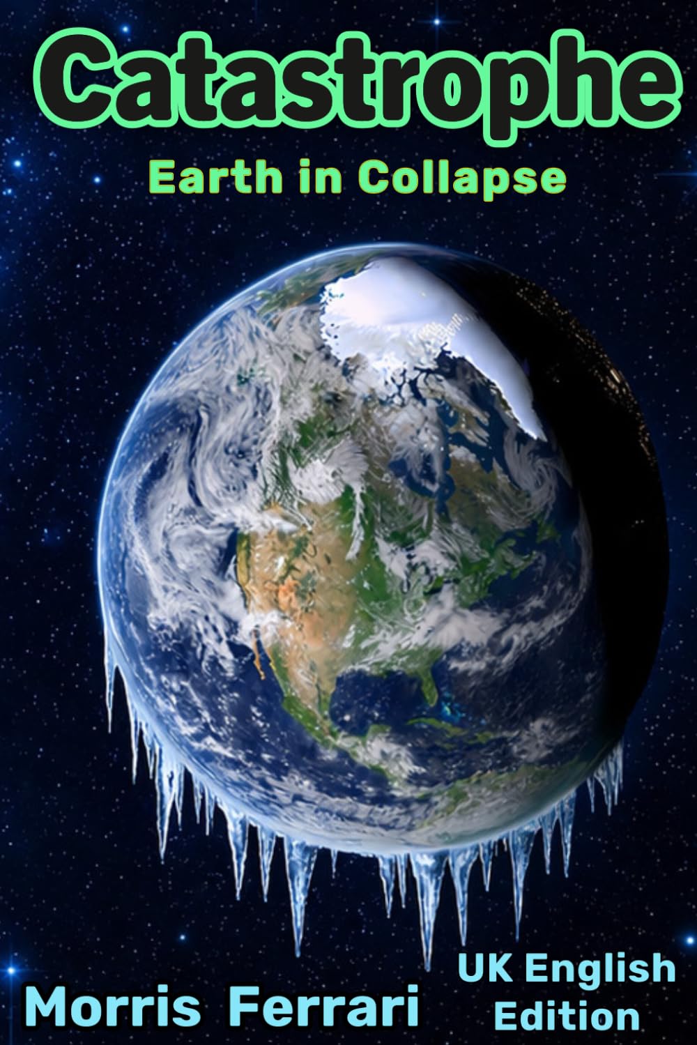 Catastrophe: A Triller of Earth in Collapse: Severe Climate Risk - UK Edition - Empire of Wizards