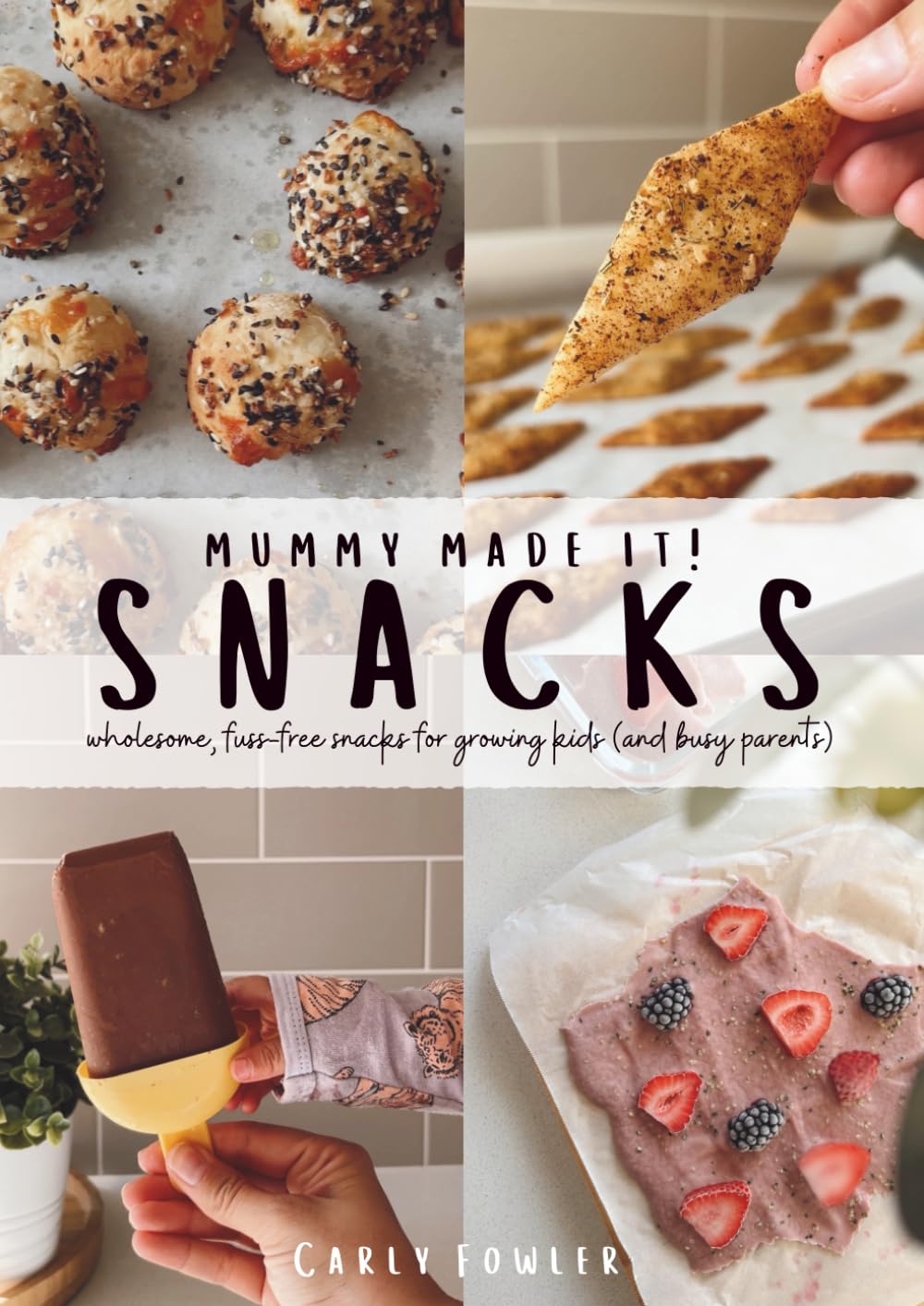 Mummy Made It! SNACKS: wholesome, fuss-free snacks for growing kids (and busy parents)