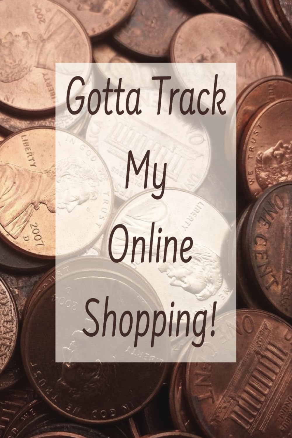 Gotta Track My Online Shopping! - Lined spending tracker template journal so you can know where your cash is going! 6 x 9 inches, 59 pages