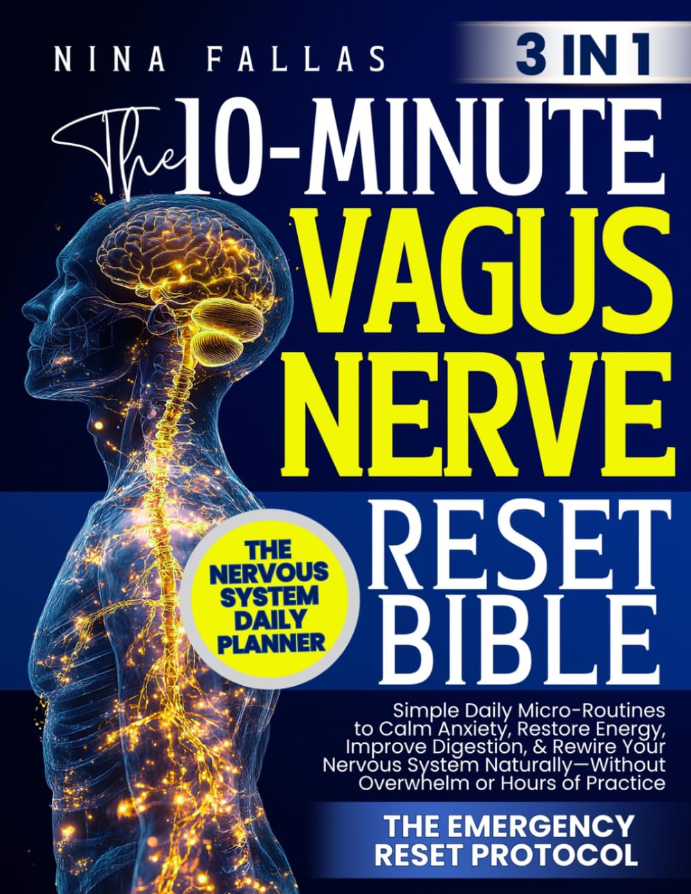 THE 10-MINUTE VAGUS NERVE RESET BIBLE: Simple Daily Micro-Routines to Calm Anxiety, Restore Energy, Improve Digestion, & Rewire Your Nervous System Naturally— Without Overwhelm or Hours of Practice