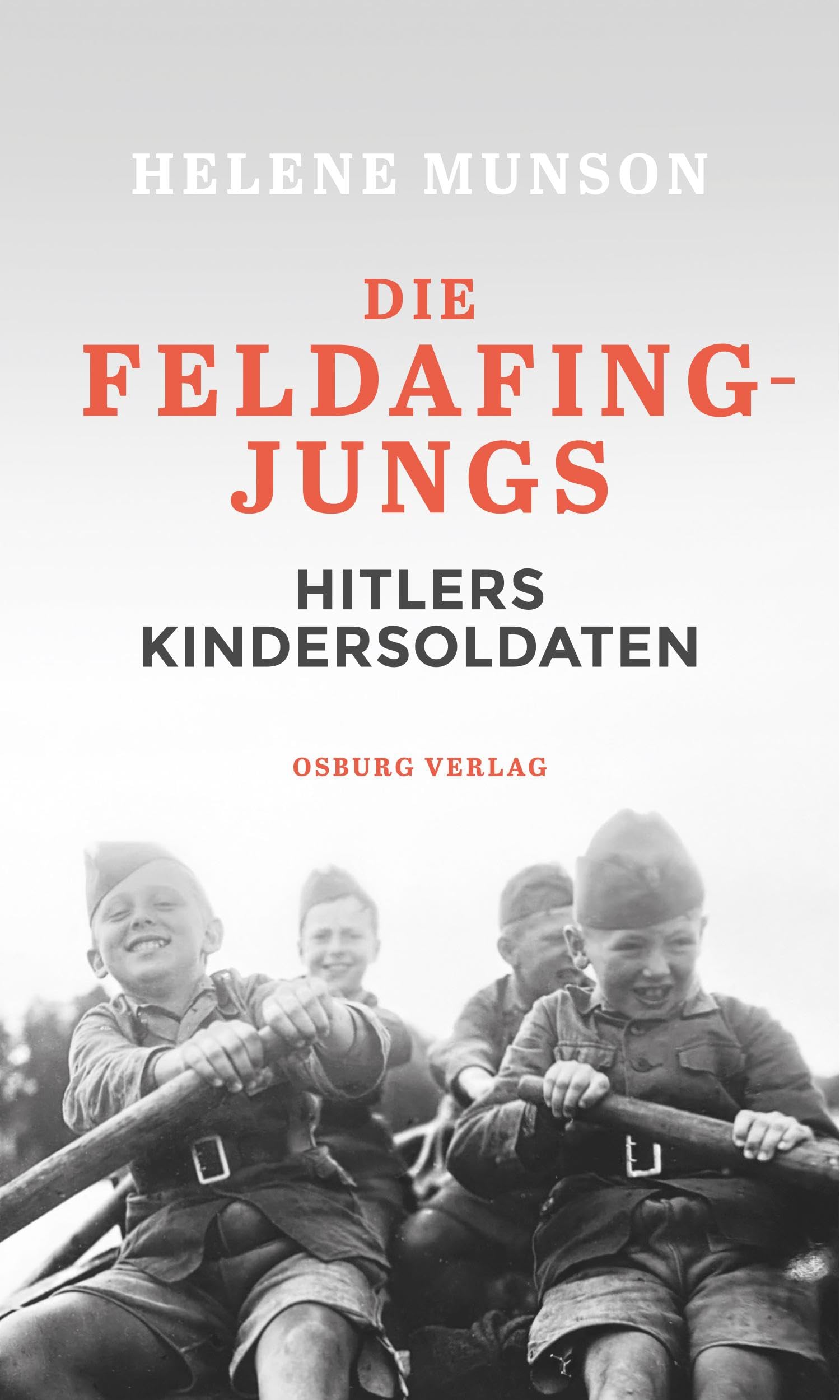 Die Feldafing-Jungs: Hitlers Kindersoldaten : Munson, Helene